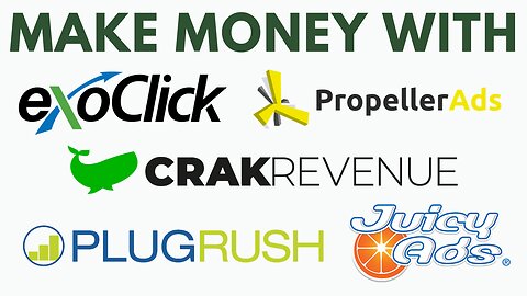 Make Money With Exoclick, PlugRush, JuicyAds, PropellerAds, & Crakrevenue