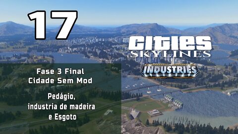 Cities: Skylines - Cidade sem mod: Pedágio, industria de madeira e Esgoto -Ep17 / Fase 3 final.