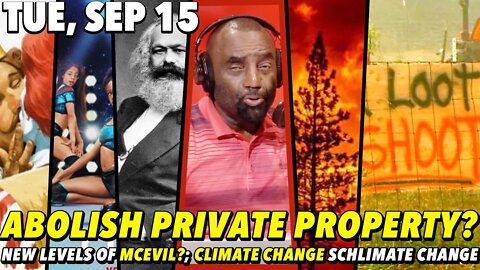 09/15/20 Tue: Abolishing Private Property?; Climate Change, Schlimate Change