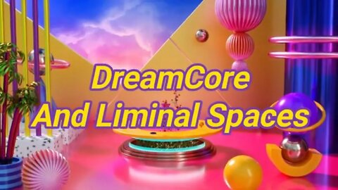 Liminal Spaces And Dreamcore 🌃