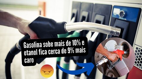 Gasolina sobe mais de 10% e etanol fica cerca de 9% mais caro