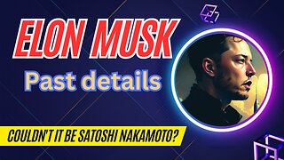 Who is Elon Musk? Couldn't it be Satoshi Nakamoto?