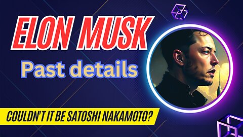 Who is Elon Musk? Couldn't it be Satoshi Nakamoto?