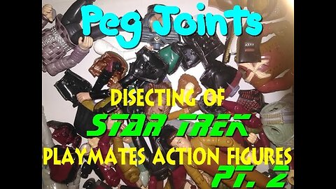 Disassembling Playmates Star Trek Figures Pt. 2 Peg Joints (Custom Figure Building)