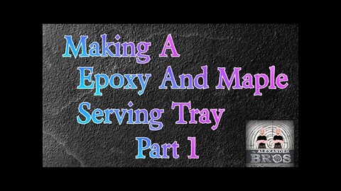 Making An Epoxy And Maple Serving Tray [ Part 1 ] #epoxy