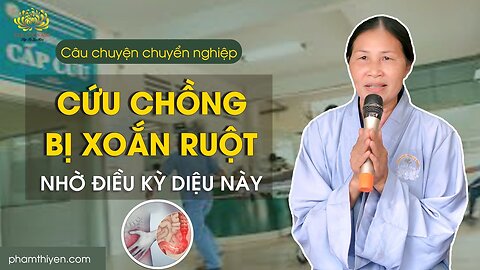 Cứu chồng thoát khỏi xoắn ruột sau mổ ung thư nhờ điều kỳ diệu này