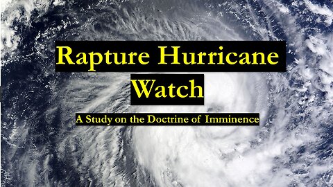 Rapture Hurricane Watch - A Study on the Doctrine of Imminence