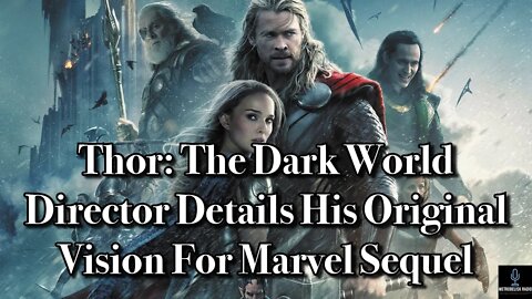 Thor: The Dark World Director Details His ORIGINAL VISION For Marvel Sequel (Movie News)