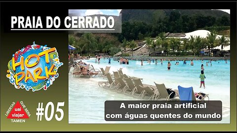 EP 05 - A Praia do Cerrado do Hot Park a maior praia artificial com águas quentes do mundo.