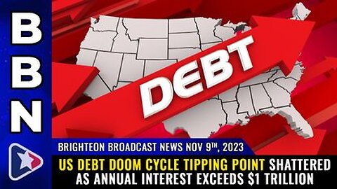 11-09-23 BBN - US debt CYCLE tipping point shattered as annual interest exceeds $1 TRILLION