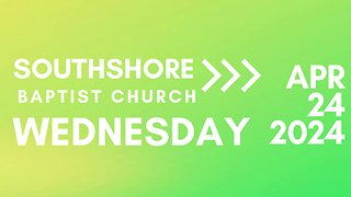 Wednesday Evening Service April 24, 2024 I Pastor Jayme Jackson I Southshore Baptist Church