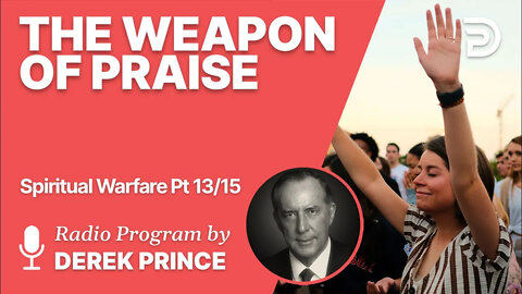 Spiritual Warfare Pt 13 of 15 - The Weapon of Praise - Derek Prince