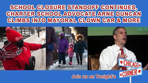 School Closures Continue, Charter School Stooge Duncan Climbs Into the Election Clown Car & More