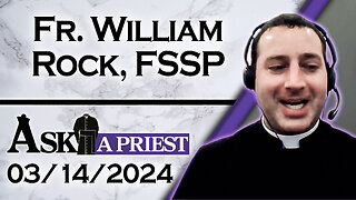 Ask A Priest Live with Fr. William Rock, FSSP - 3/14/24