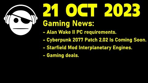 Gaming News | Alan Wake 2 PC specs | Cyberpunk Patch | Starfield Mod | Deals | 21 OCT 2023