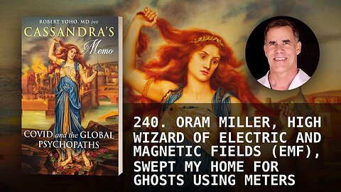 240. ORAM MILLER, HIGH WIZARD OF ELECTRIC AND MAGNETIC FIELDS (EMF), SWEPT MY HOME FOR GHOSTS USING