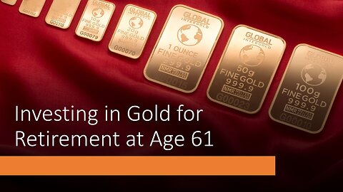 Investing in Gold for Retirement at Age 61