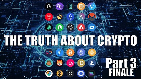 The Truth About Crypto - Part 3 of 3 (Finale)