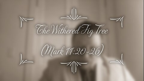 The Withered Fig Tree (Mark 11:20-26)