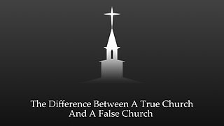 The Difference Between A True Church And A False Church