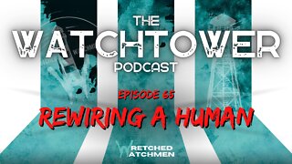 The Watchtower 10/4/22: Rewiring A Human