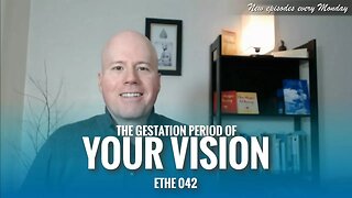 The Gestation Period of Your Vision | ETHE 042