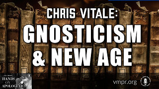 16 Mar 23, Hands on Apologetics: Chris Vitale: Gnosticism and New Age