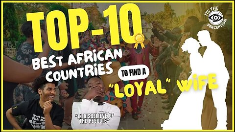 Black Men react To "the TOP 10 African Countries With The Most LOYAL Women"