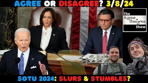 Biden Aced His Final (?) State Of The Union? The Agree To Disagree Show 03_08_24