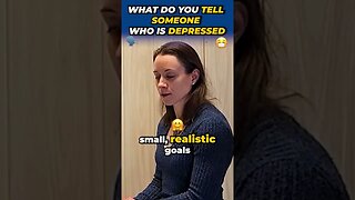 What Do You Tell Someone Who is Depressed?