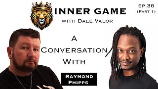 Dale Valor's Inner Game Podcast ep. 35 pt.1 w/ Ramond Phipps