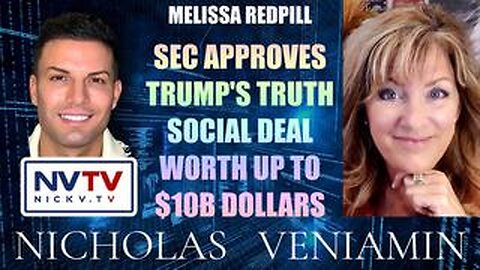 Melissa Redpill Discusses SEC Approves Truth Social Deal Worth Up To $10B with Nicholas Veniamin