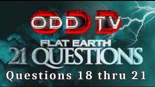 A Stranger-s Guide to Flat Earth 21 Questions and Answers - 18 thru 21