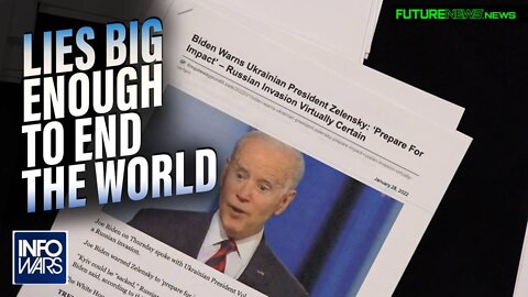 Lies Big Enough to End the World: Biden Falsley Claims Russia is Invading Ukraine