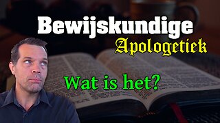 Bewijskundige Apologetiek, wat is het en wat kunnen we er mee? 🇳🇱