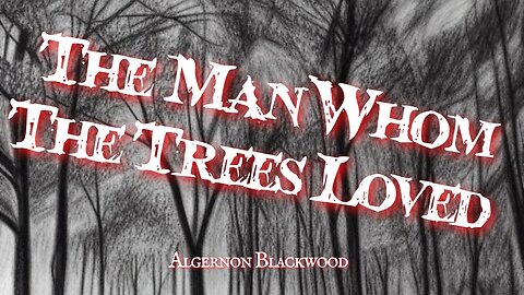 The Man Whom The Trees Loved by Algernon Blackwood #audiobook #horror