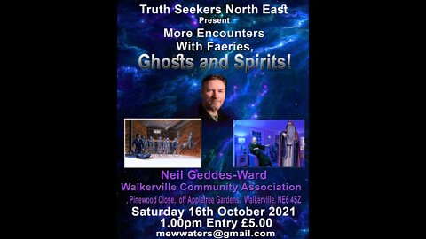 More encounters with Faeries, Ghosts & Spirits presentation at Truth Seekers North East Oct 2021