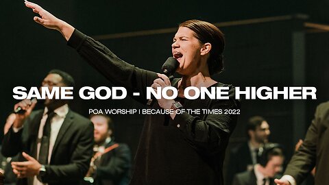 Because of the Times - Same God & No One Higher - BOTT 2022 - POA Worship