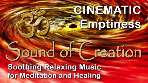 🎧 Sound Of Creation • Cinematic • Emptiness • Soothing Relaxing Music for Meditation and Healing