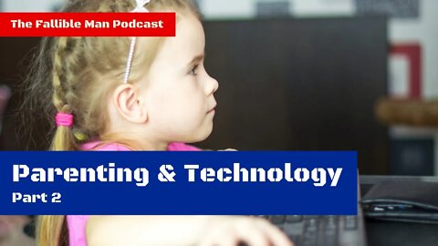 Parenting and Technology with Special Guest David McCarter | Episode 18 of The Fallible Man Podcast