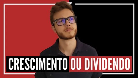 AÇÃO DE CRESCIMENTO OU DE DIVIDENDO? EM QUAL INVESTIR?