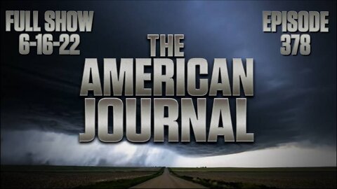 The American Journal – America Destroyed By Design - FULL SHOW 06-16-2022