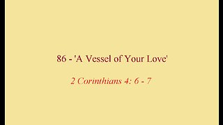 86 - 'A Vessel of Your Love'