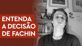 Entenda exatamente o que Fachin decidiu ontem