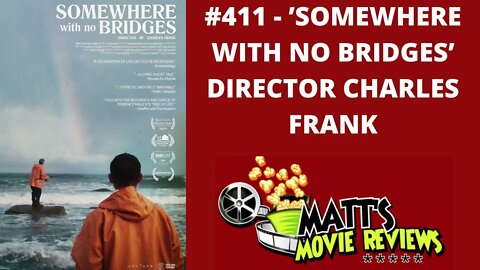 #411 - 'Somewhere With No Bridges' Director Charles Frank | Matt's Movie Revews Podcast