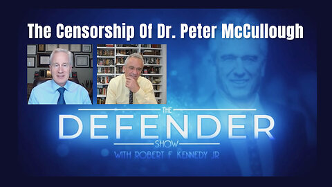 The Censorship Of Dr. Peter McCullough (Robert F. Kennedy, Jr. Interviews Dr. Peter McCullough)