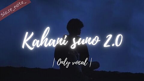 Kahani suno 2.0 | only vocal | lofi 🎵