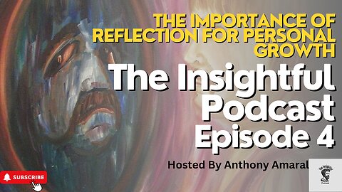 The Importance of Reflection for Personal Growth | The Insightful Podcast Episode 4