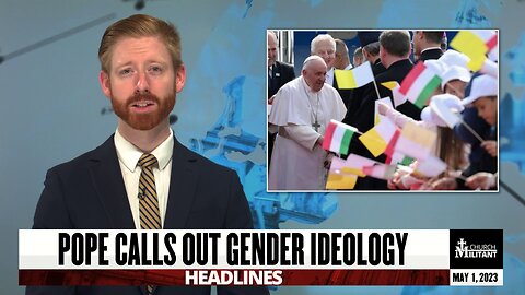 Pope Calls Out Gender Ideology — Headlines — May 1, 2023