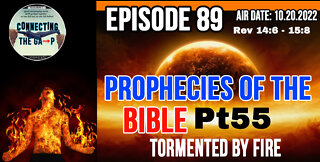 Episode 89 - Prophecies of the Bible Pt. 55 - Tormented By Fire